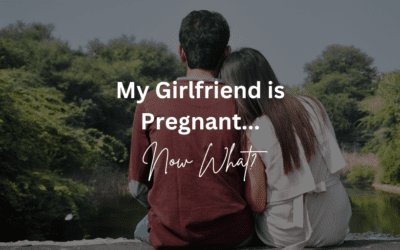 My Girlfriend Is Pregnant… Now What?