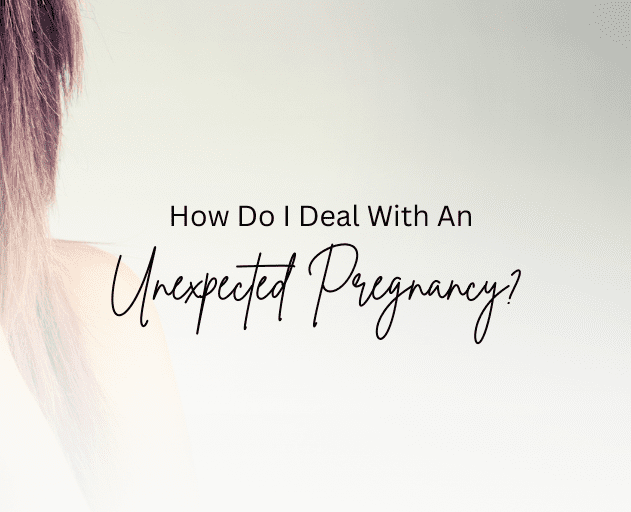 How Do I Deal with an Unexpected Pregnancy?