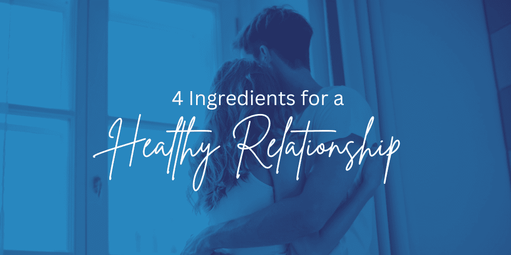 4 Ingredients for a Healthy Relationship