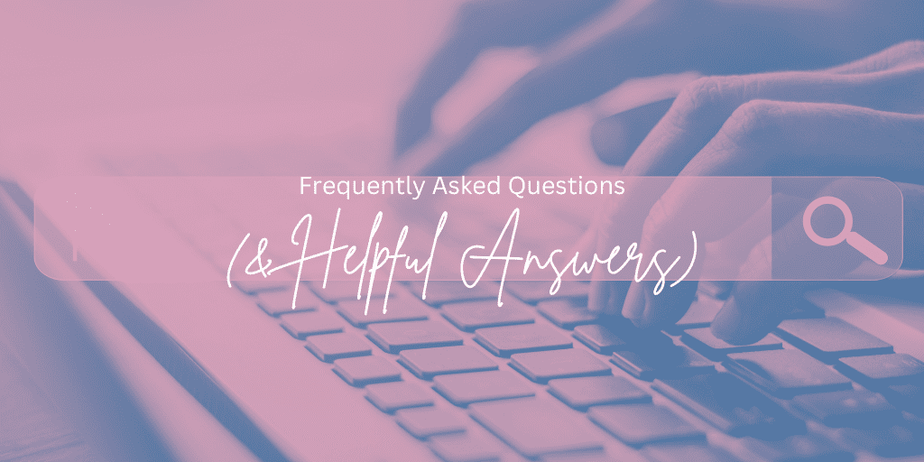 Frequently Asked Questions and Helpful Answers