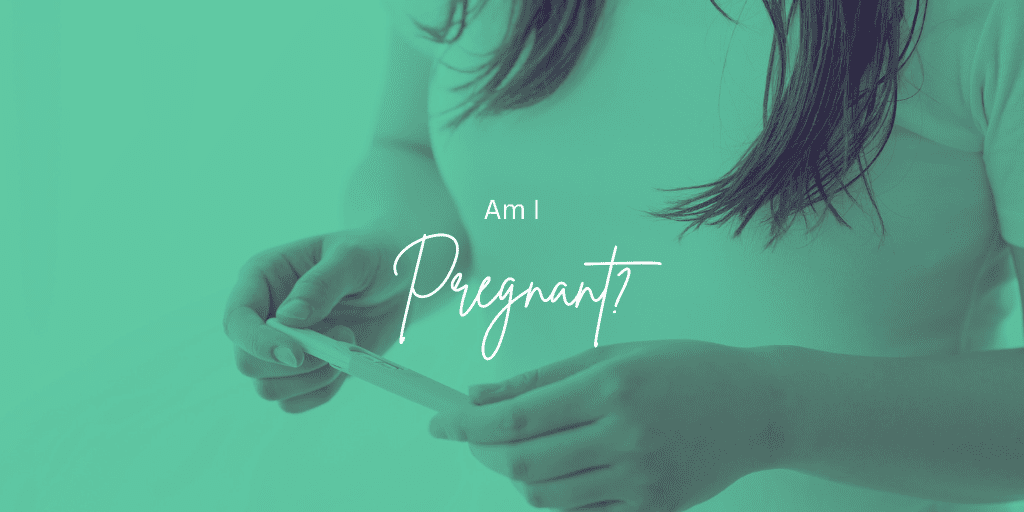 Am I Pregnant?