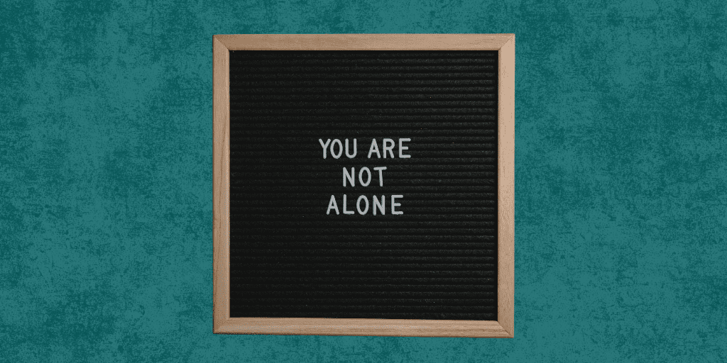 You are not alone. 